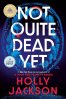 Not Quite Dead yet by Holly Jackson
